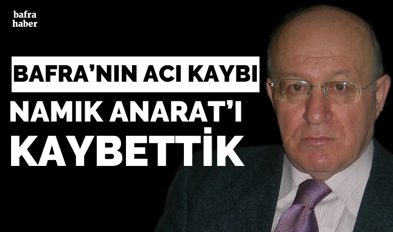 Namık Anarat’ı Kaybettik - Bafra Musiki Cemiyeti Başkanı Namık Anarat, tedavi gördüğühastanede hayatını kaybetti. 