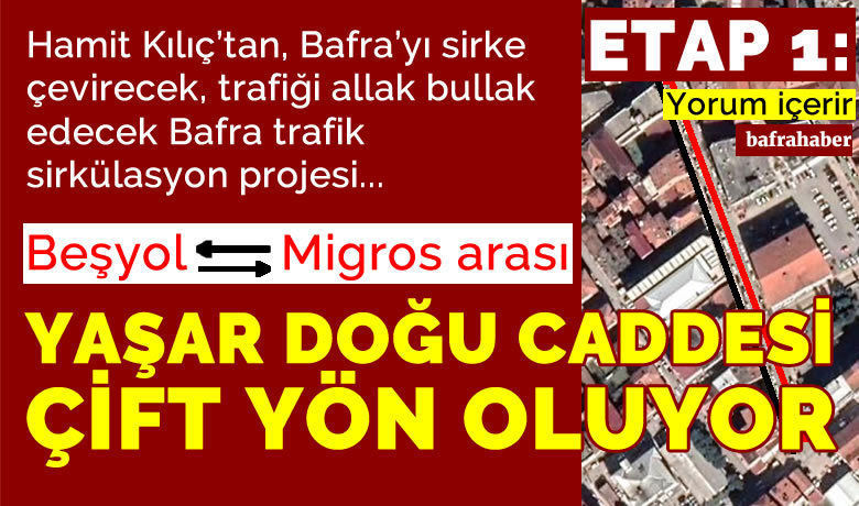 Hamit Kılıç’tan Bafra Trafik Sirkülasyon Projesi: Yaşar Doğu Caddesi
