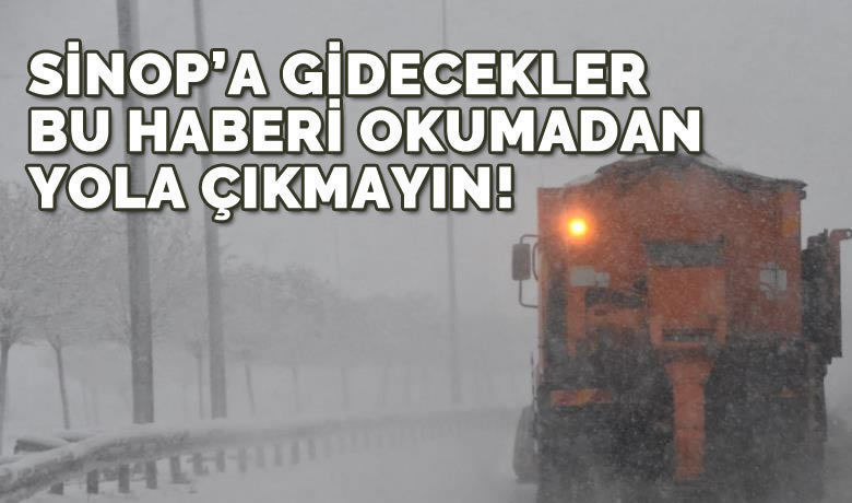 Sinop'a Gidecekler Bu Haberi Okuyun - SİNOP (İHA) - Sinop-Samsun karayolu yoğun kar ve buzlanma nedeniyle ulaşıma kapandı.