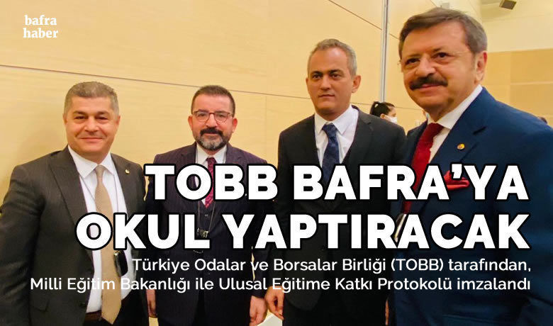 Tobb Bafra’ya Okul Yaptıracak - Türkiye Odalar ve Borsalar Birliği (TOBB) tarafından, Milli Eğitim Bakanlığı ile Ulusal Eğitime Katkı Protokolü imzalandı.