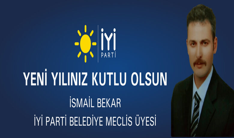 İsmail Bekar'dan Yeni Yıl Kutlaması  - İYİ Parti Belediye Meclis üyesi İsmail Bekar'dan yeni yıl kutlaması. 