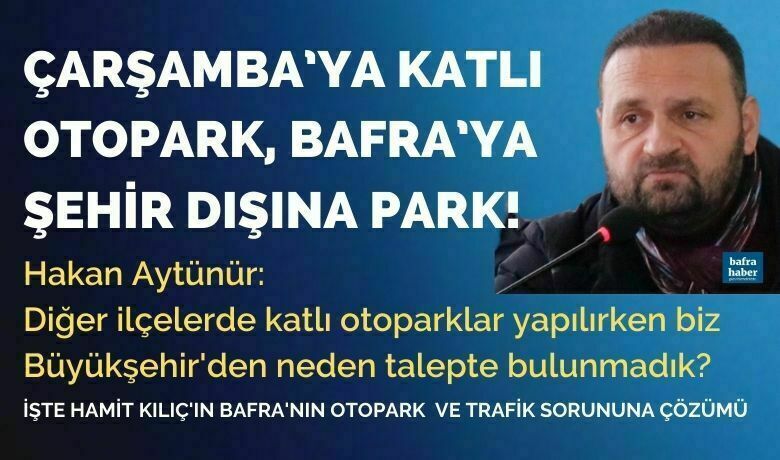 Çarşamba’ya Katlı Otopark,Bafra’ya Şehir Dışına Park! - Bafra Belediye Başkanı Hamit Kılıç, Bafra’nın trafik ve park sorununun, kamu binalarının şehir dışına yapılması ile azalacağını ifade etti.