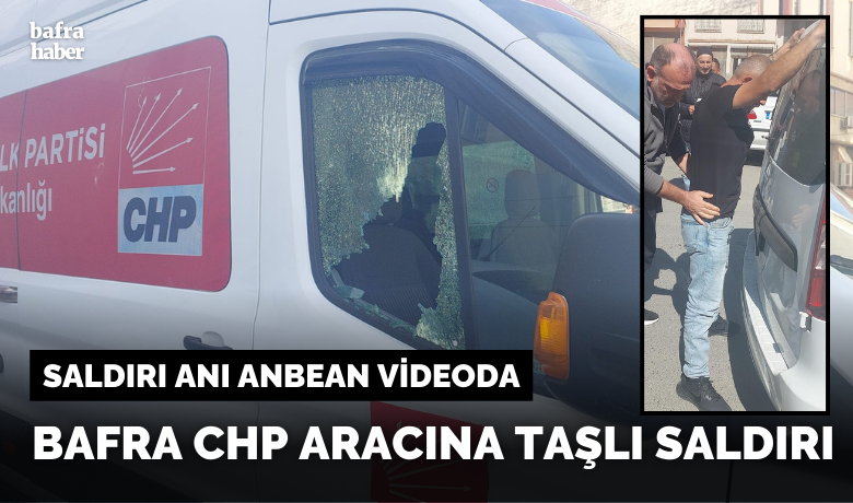 Bafra CHP Aracına Taşlı Saldırı